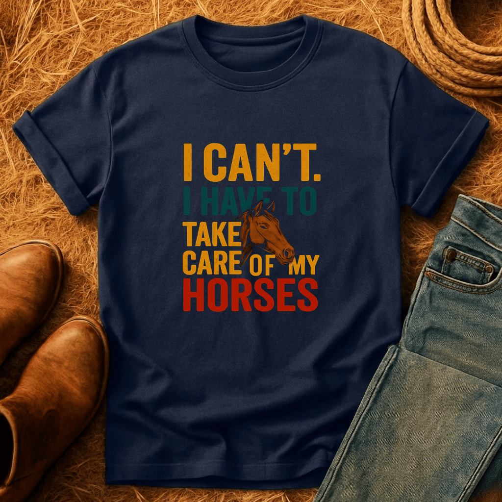 Cant. Got My Horses T-Shirt