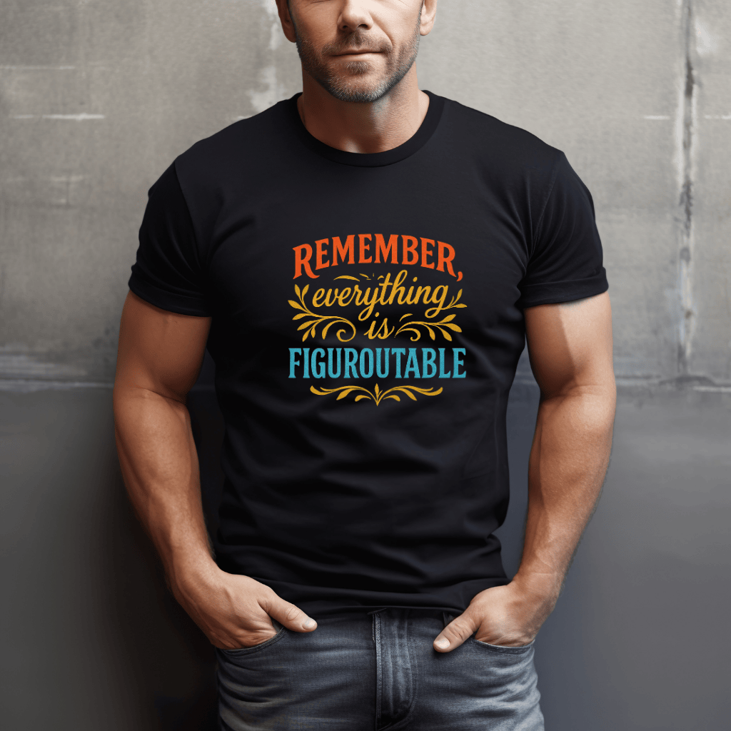 Everything is Figure-out-able T-Shirt