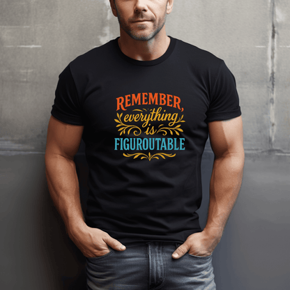 Everything is Figure-out-able T-Shirt