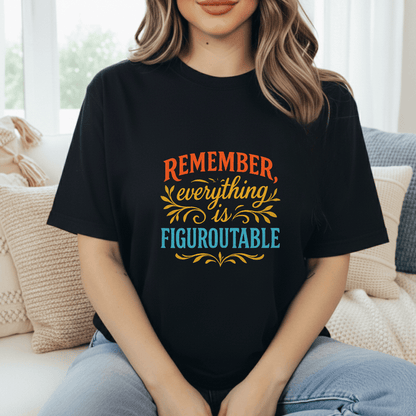 Everything is Figure-out-able T-Shirt