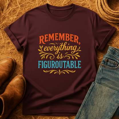 Everything is Figure-out-able T-Shirt
