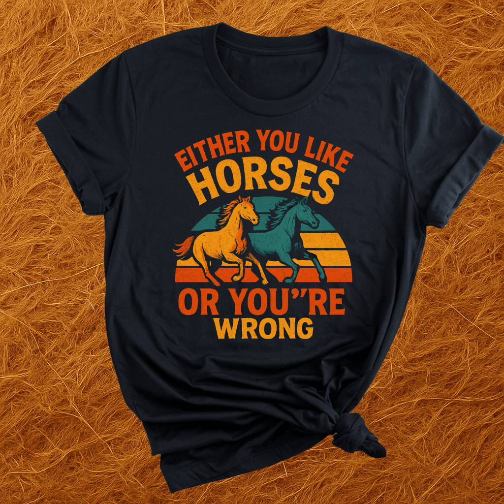 Horses Or You're Wrong T-Shirt
