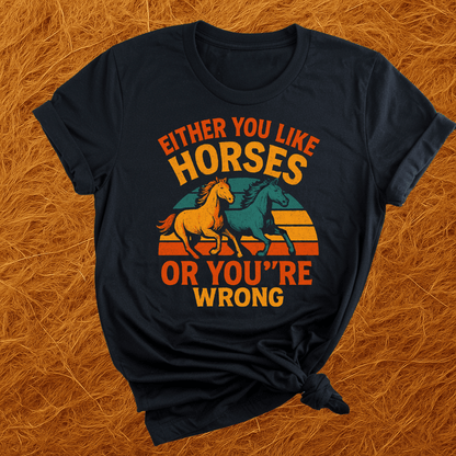 Horses Or You're Wrong T-Shirt