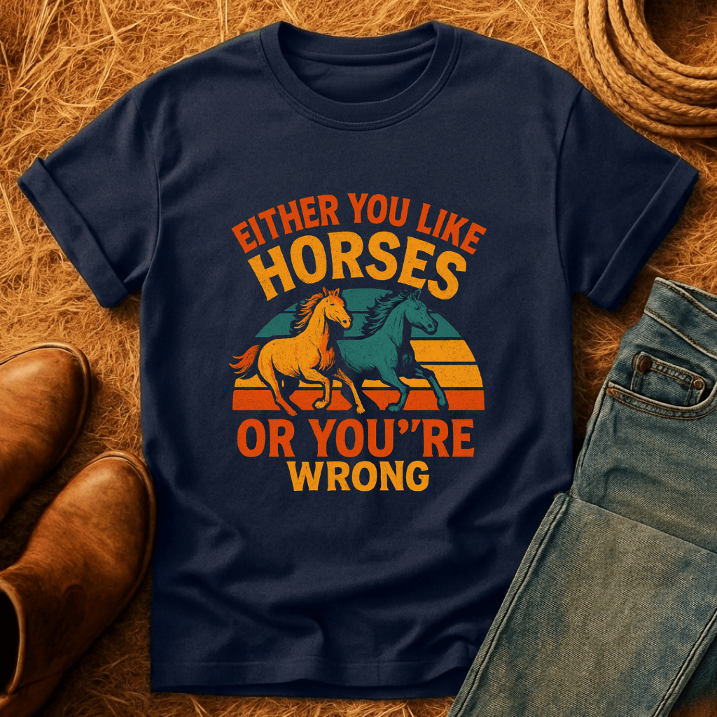 Horses Or You're Wrong T-Shirt