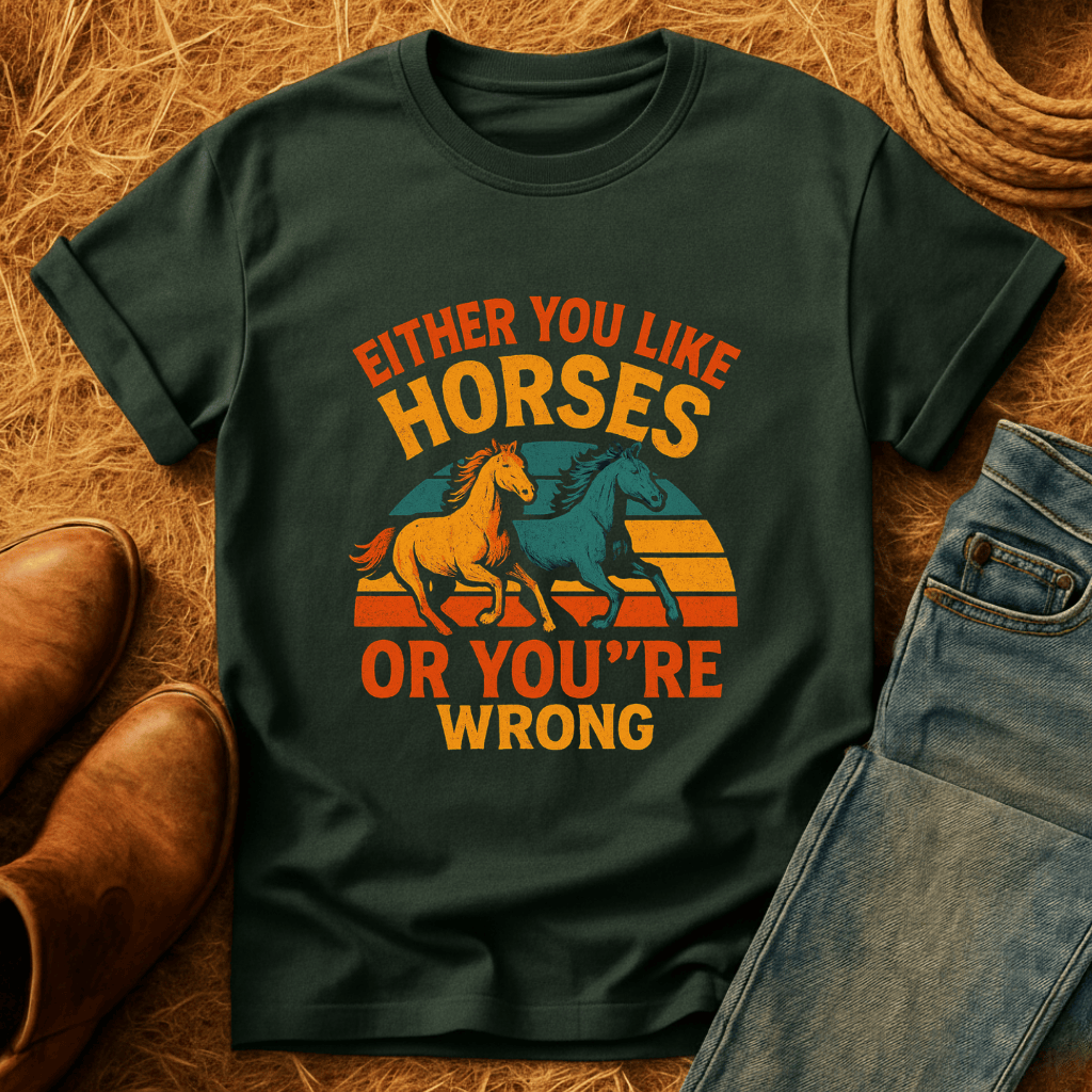 Horses Or You're Wrong T-Shirt