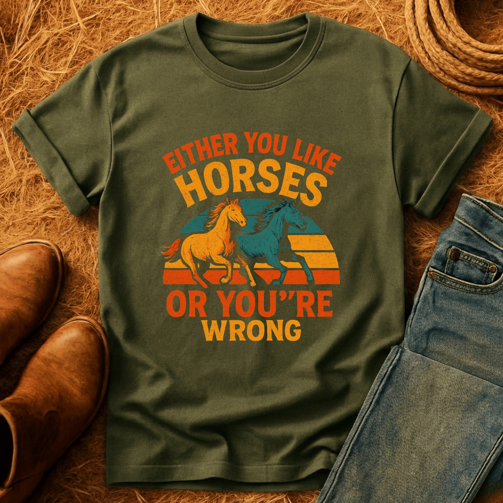 Horses Or You're Wrong T-Shirt