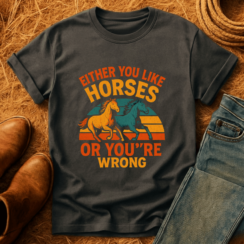 Horses Or You're Wrong T-Shirt