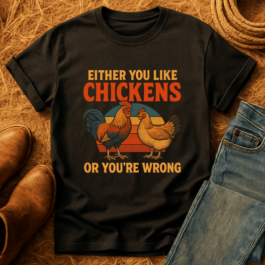 Chickens Or You're Wrong T-Shirt