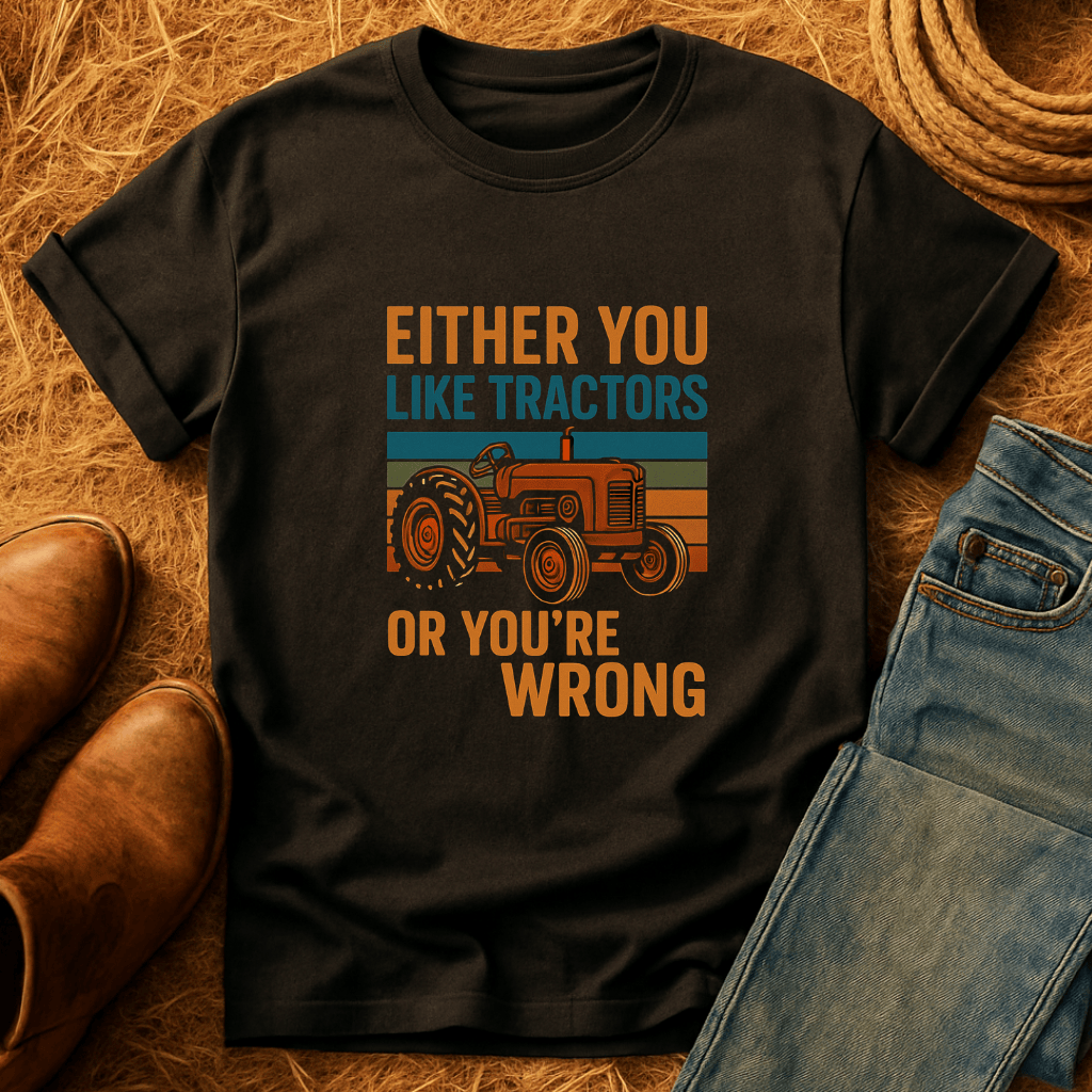 Tractors Or You're Wrong T-Shirt