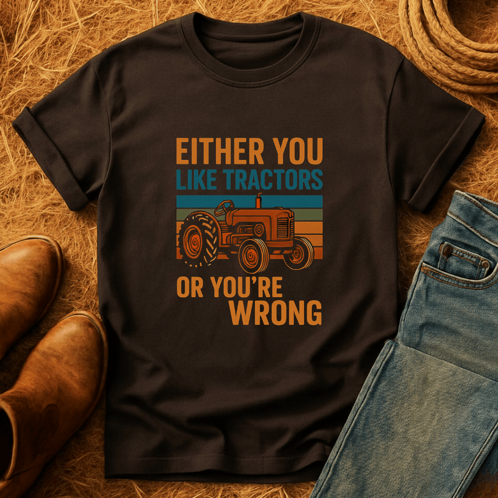 Tractors Or You're Wrong T-Shirt