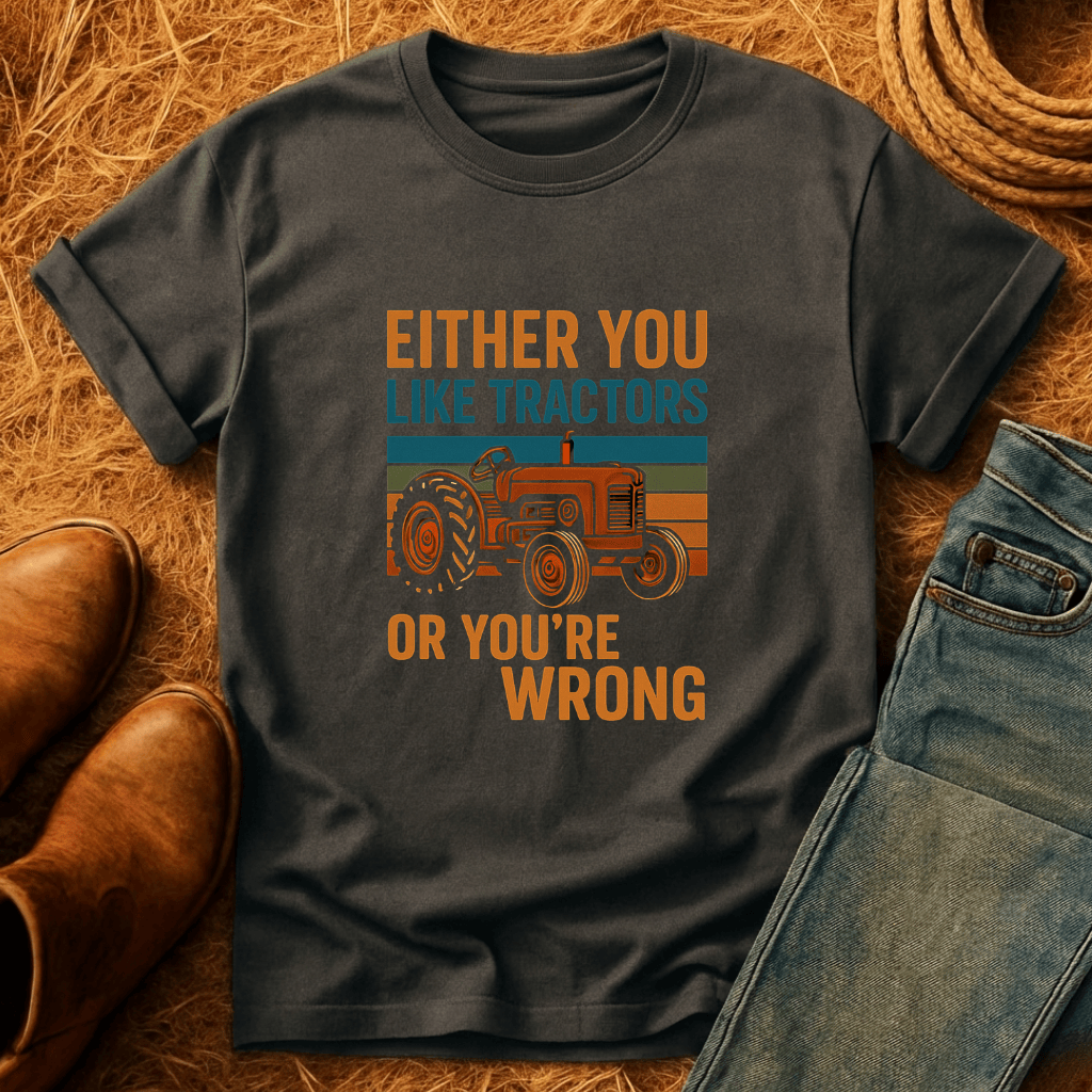 Tractors Or You're Wrong T-Shirt