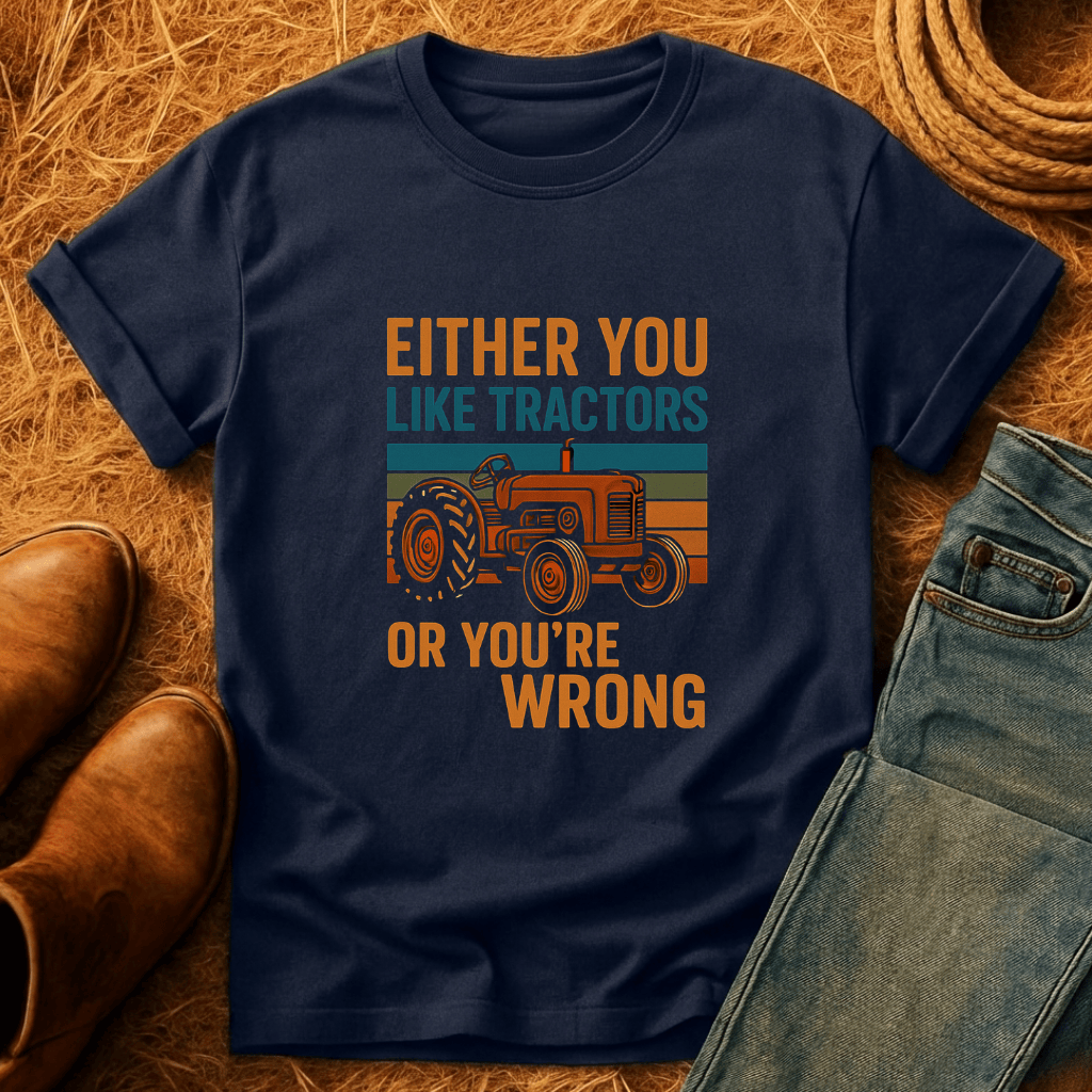 Tractors Or You're Wrong T-Shirt