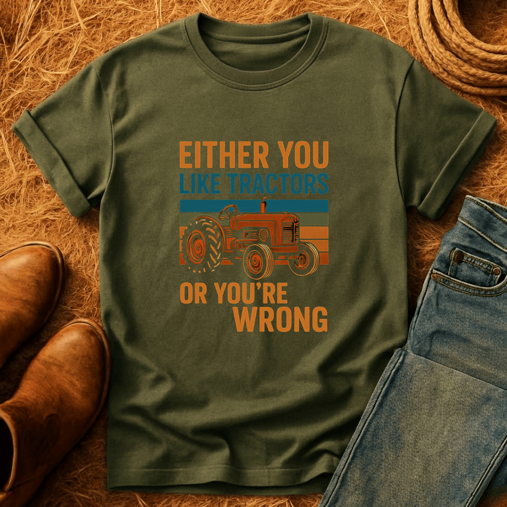 Tractors Or You're Wrong T-Shirt