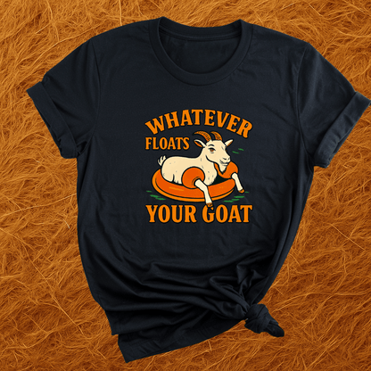 Whatever Floats Your Goat T-Shirt