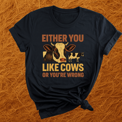 Cows Or You're Wrong T-Shirt