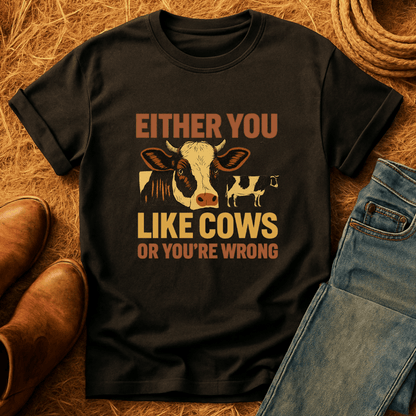 Cows Or You're Wrong T-Shirt