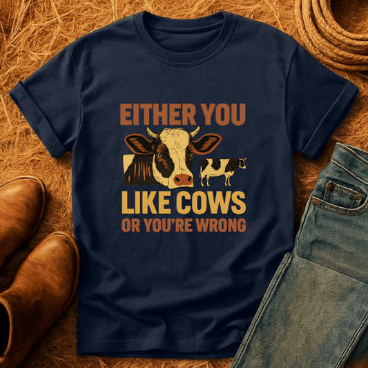 Cows Or You're Wrong T-Shirt