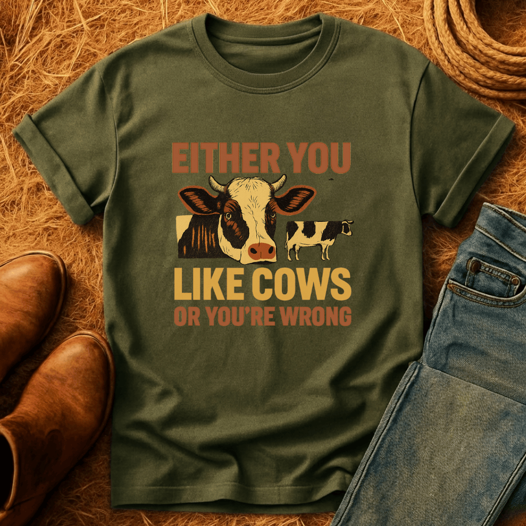 Cows Or You're Wrong T-Shirt