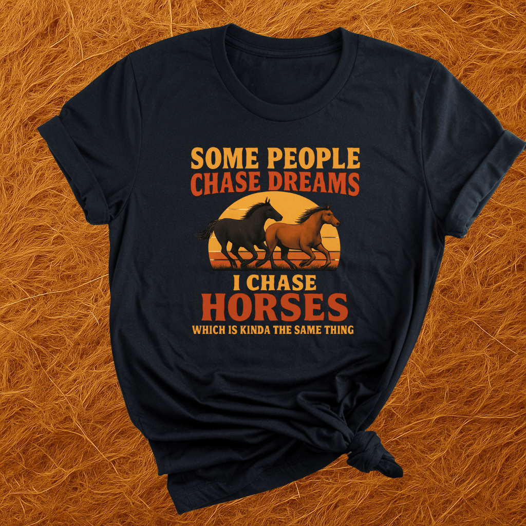 I Chase Horses T-Shirt
