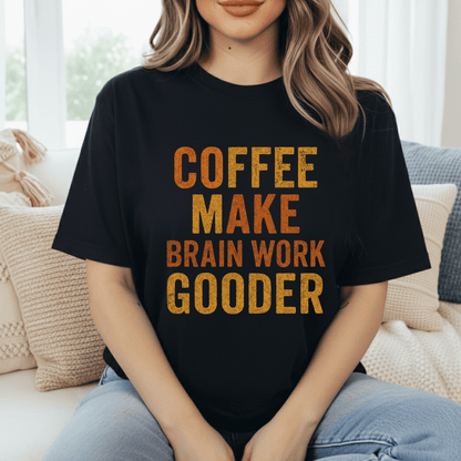 Coffee Make Brain Gooder T-Shirt