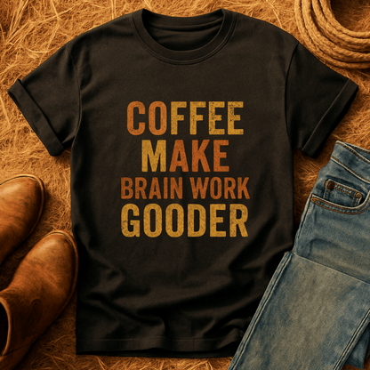 Coffee Make Brain Gooder T-Shirt