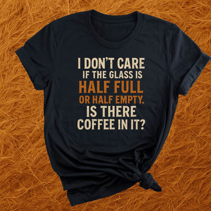Glass Half Full Coffee T-Shirt