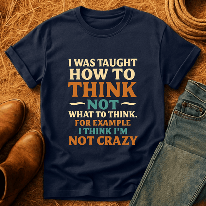Thinking Im Not Crazy T-Shirt