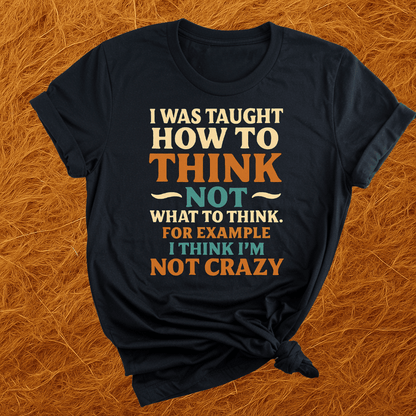Thinking Im Not Crazy T-Shirt