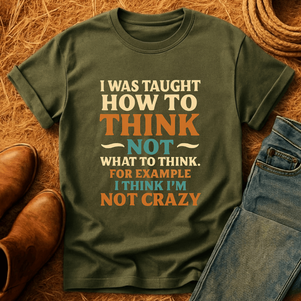 Thinking Im Not Crazy T-Shirt
