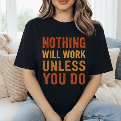 Nothing Will Work T-Shirt