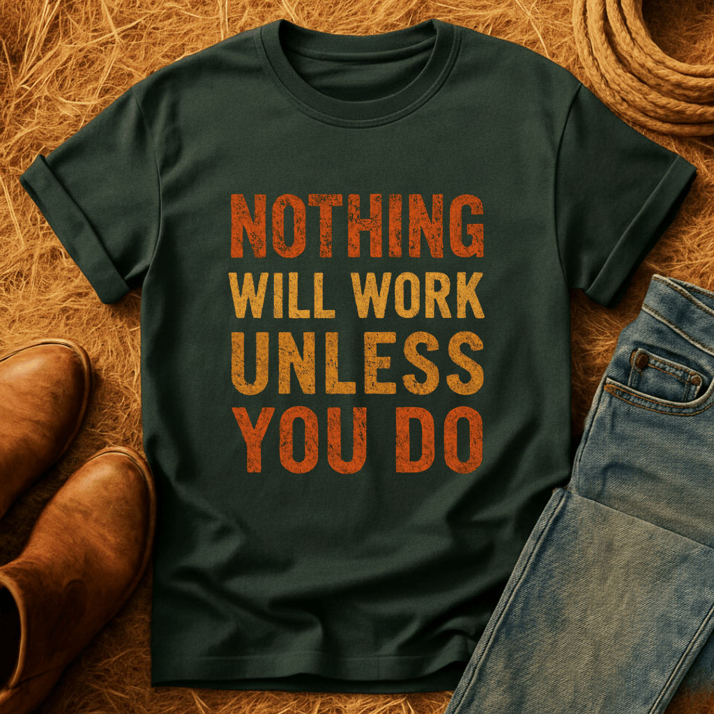 Nothing Will Work T-Shirt