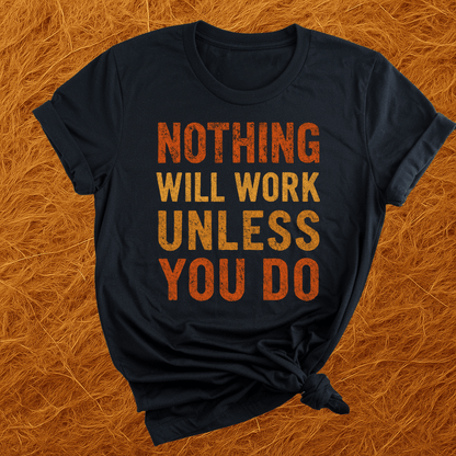 Nothing Will Work T-Shirt
