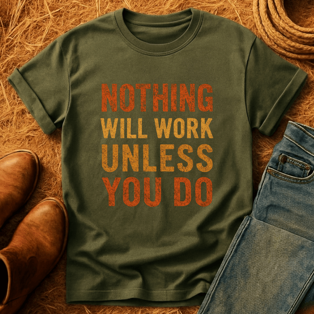 Nothing Will Work T-Shirt