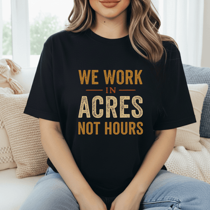 Acres Not Hours T-Shirt