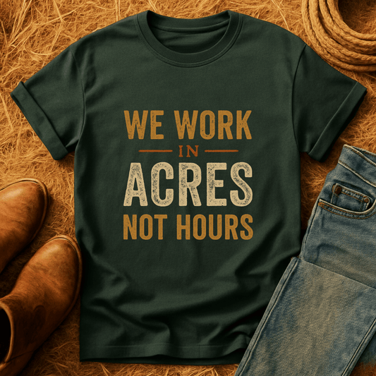 Acres Not Hours T-Shirt