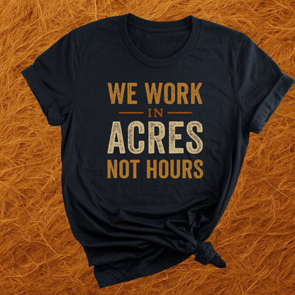 Acres Not Hours T-Shirt