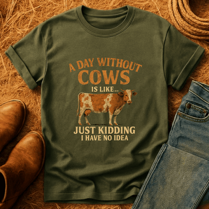 Day Without Cows...  T-Shirt