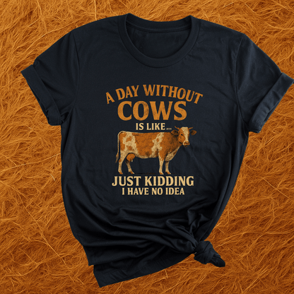 Day Without Cows...  T-Shirt