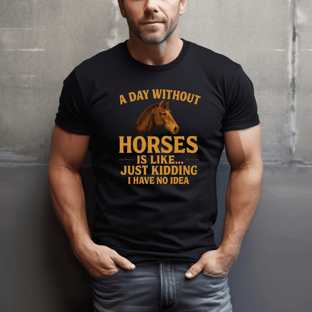 Day Without Horses... T-Shirt