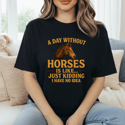 Day Without Horses... T-Shirt