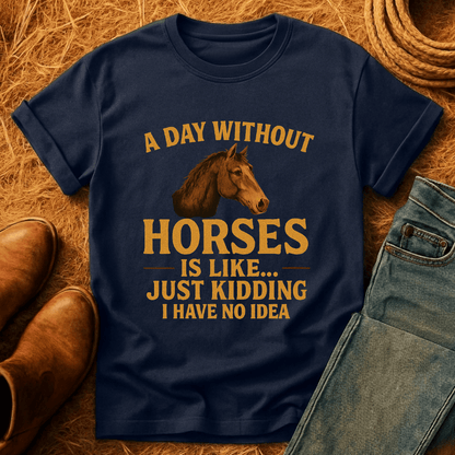 Day Without Horses... T-Shirt