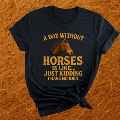 Day Without Horses... T-Shirt