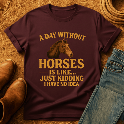Day Without Horses... T-Shirt