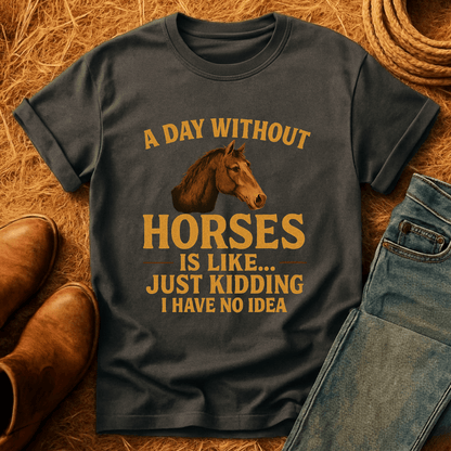 Day Without Horses... T-Shirt