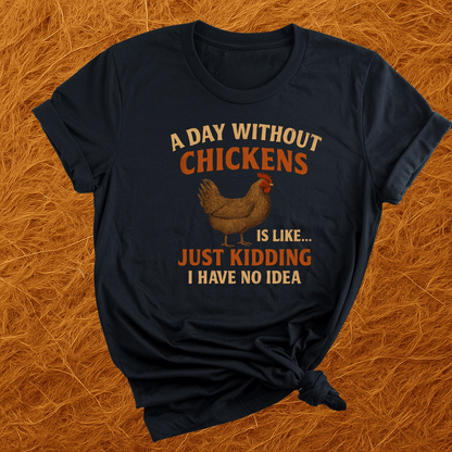 Day Without Chickens... T-Shirt