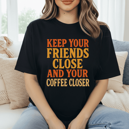 Keep Your Coffee Close T-Shirt