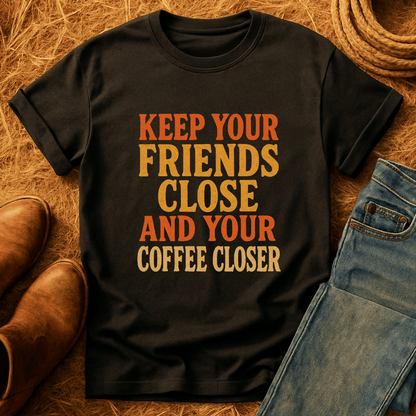 Keep Your Coffee Close T-Shirt