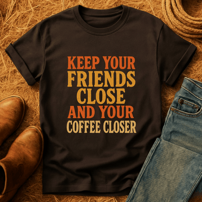 Keep Your Coffee Close T-Shirt