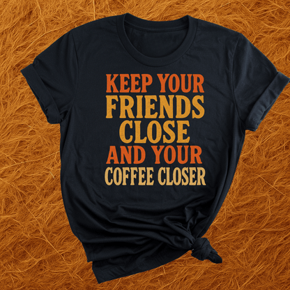 Keep Your Coffee Close T-Shirt