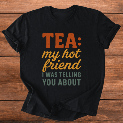 Tea... My Hot Friend T-Shirt